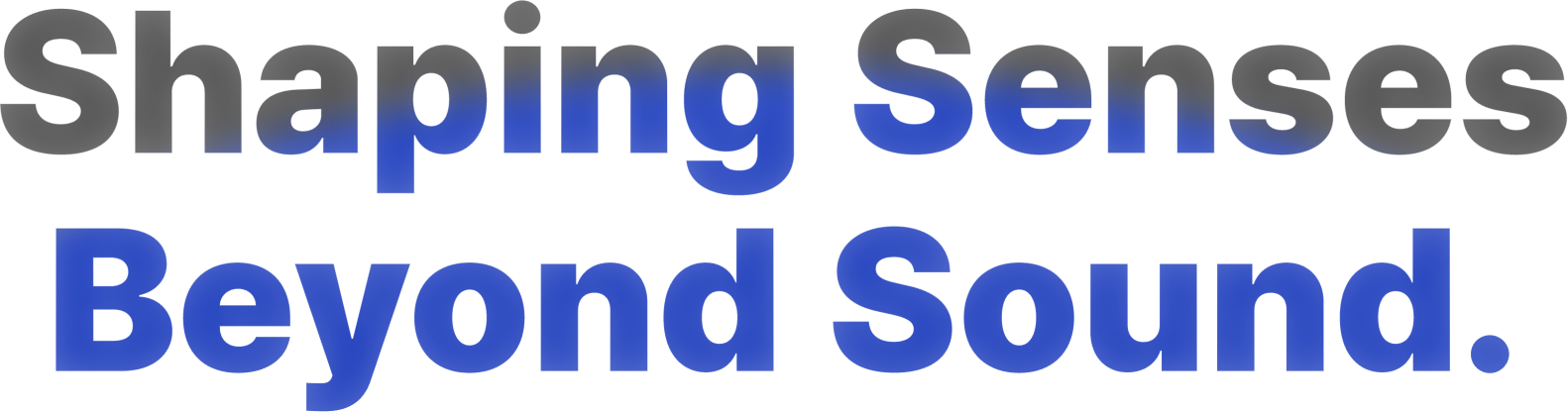 Shaping Senses Beyond Sound.